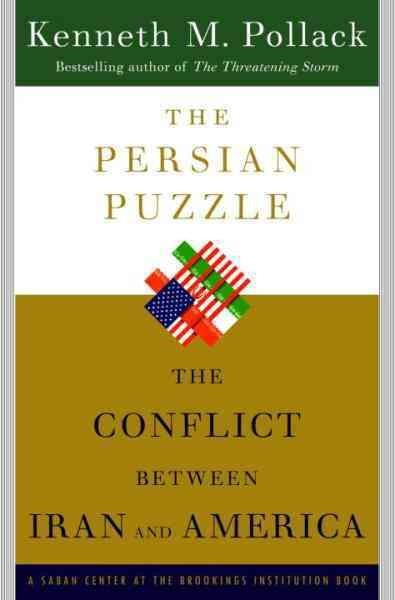 The Persian puzzle [electronic resource] : the conflict between Iran and America / Kenneth M. Pollack.