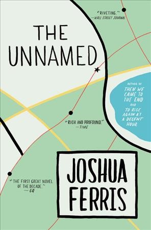 The unnamed [electronic resource] : a novel / Joshua Ferris.