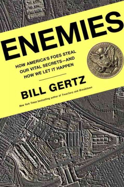 Enemies [electronic resource] : how America's foes steal our vital secrets--and how we let it happen / Bill Gertz.