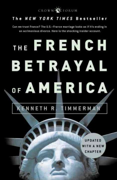 The French betrayal of America [electronic resource] / Kenneth R. Timmerman.