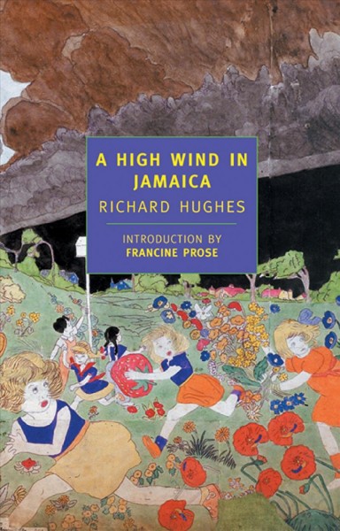 A high wind in Jamaica [electronic resource] / Richard Hughes ; introduction by Francine Prose.