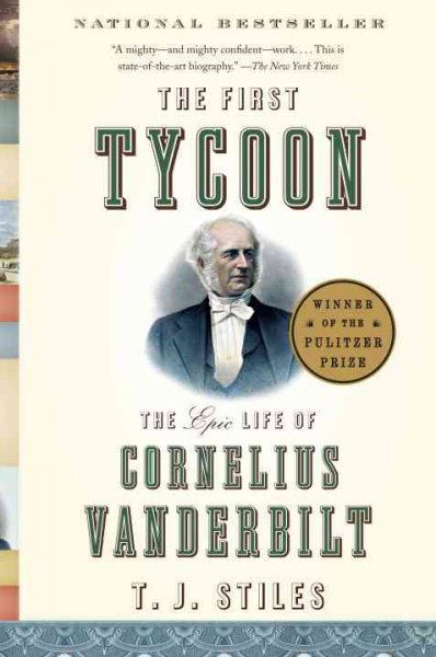 The first tycoon [electronic resource] : the epic life of Cornelius Vanderbilt / T.J. Stiles.