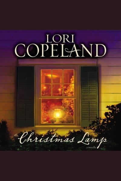 The Christmas lamp [electronic resource] : a novella / Lori Copeland.