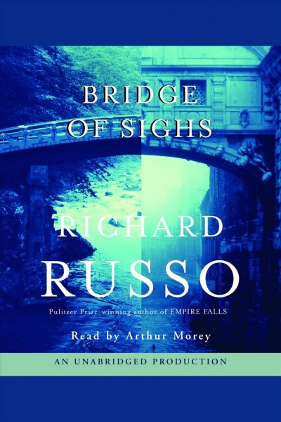 Bridge of sighs [electronic resource] / Richard Russo.