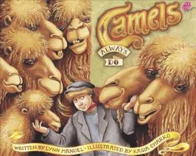 Camels always do [electronic resource] / written by Lynn Manuel ; illustrated by Kasia Charko.