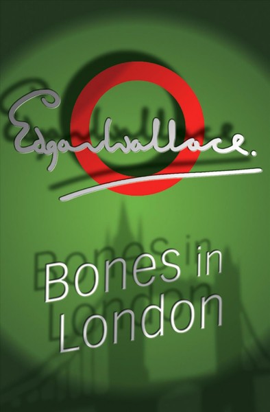Bones in London [electronic resource] / Edgar Wallace.