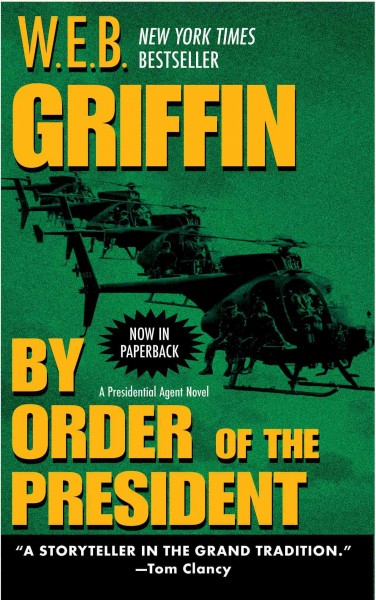 By order of the president [electronic resource] / W.E.B. Griffin.