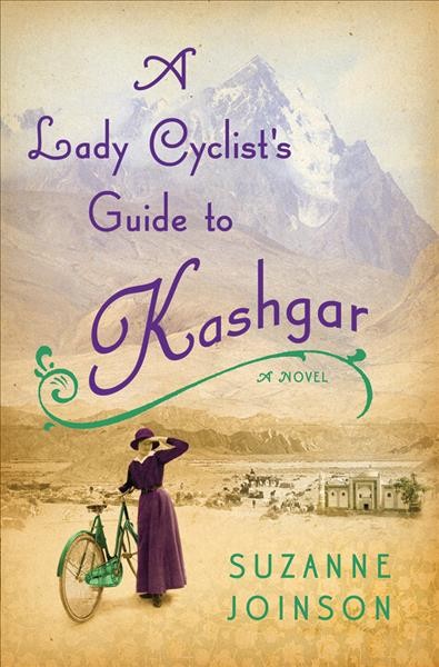 A lady cyclist's guide to Kashgar : a novel / Suzanne Joinson.