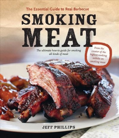 Smoking meat : the essential guide to real barbecue / Jeff Phillips.