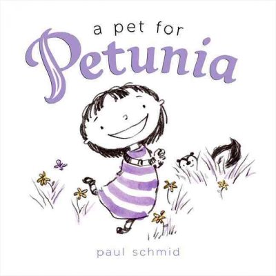 A pet for Petunia [Hard Cover] / by Paul Schmid.