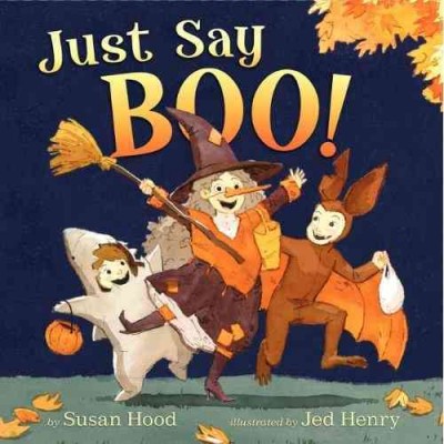 Just say boo! / Susan Hood ; illustrated by Jed Henry.