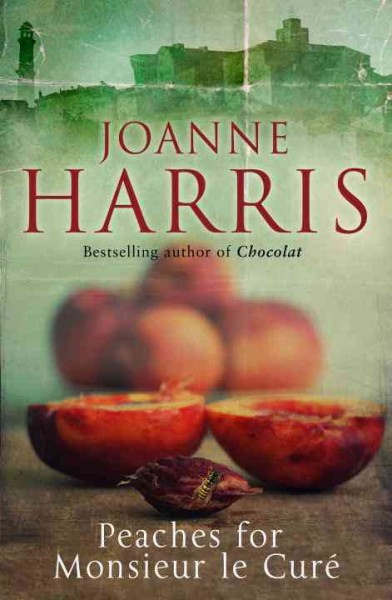 Peaches for Monsieur le Cure͡ / Joanne Harris.