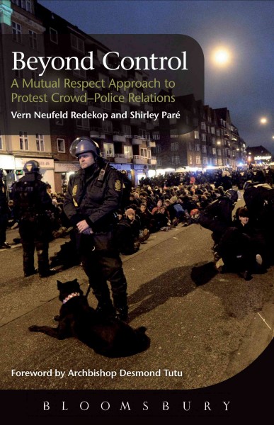 Beyond Control [electronic resource] : a Mutual Respect Approach to Protest Crowd - Police Relations.