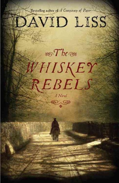 The whiskey rebels [electronic resource] : a novel / David Liss.
