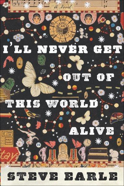 I'll never get out of this world alive [electronic resource] / Steve Earle.