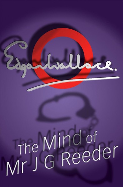Mind of Mr J G Reeder [electronic resource] / Edgar Wallace.