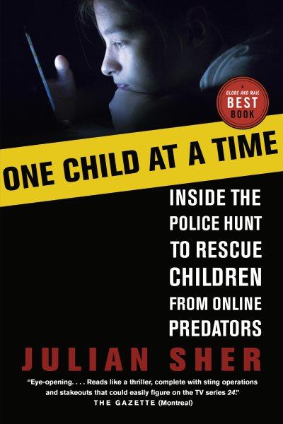 One child at a time [electronic resource] : the global fight to rescue children from online predators / Julian Sher.