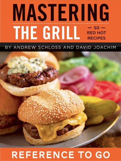 Mastering the grill deck [electronic resource] : 50 red hot recipes / by Andrew Schloss and David Joachim.