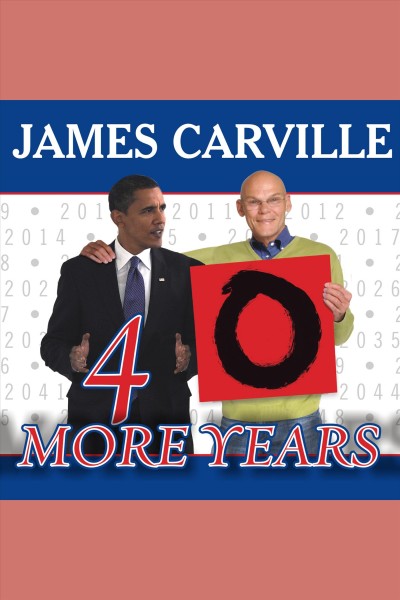 40 more years [electronic resource] : how the Democrats will rule the next generation / James Carville with Rebecca Buckwalter-Poza.