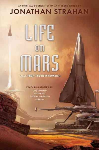 Life on Mars [electronic resource] : tales from the new frontier : an original science fiction anthology / edited by Jonathan Strahan.