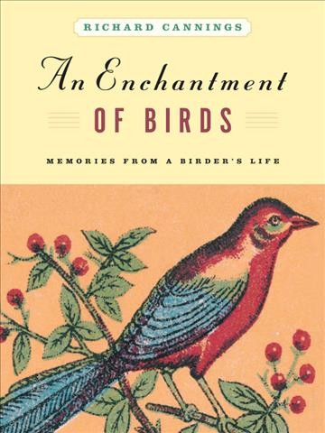 An enchantment of birds [electronic resource] : memories from a birder's life / Richard Cannings ; illustrations by Donald Gunn.