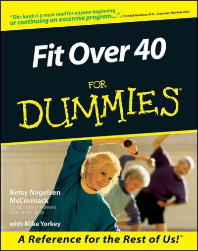 Fit over 40 for dummies [electronic resource] / by Betsy Nagelsen McCormack with Mike Yorkey.