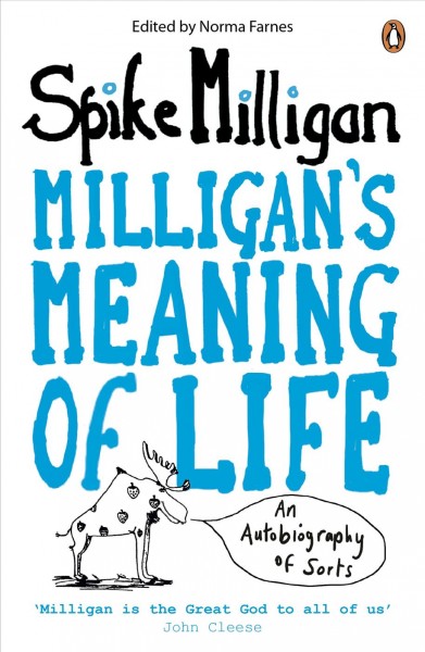 Milligan's meaning of life [electronic resource] : an autobiography of sorts / Spike Milligan ; edited by Norma Farnes.