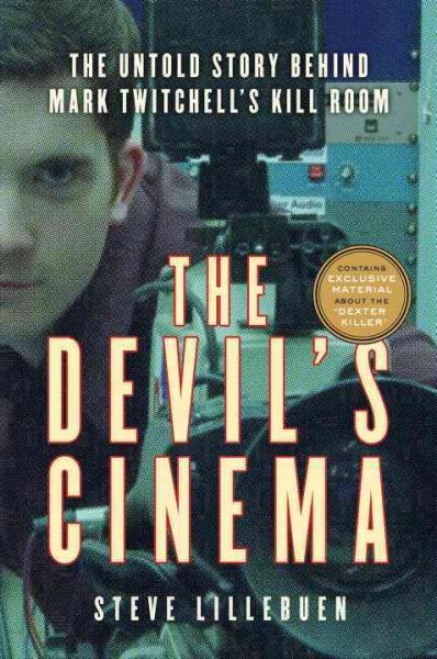 The devil's cinema [electronic resource] : the untold story behind Mark Twitchell's kill room / Steve Lillebuen.
