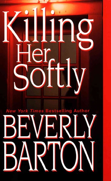 Killing her softly [electronic resource] / Beverly Barton.