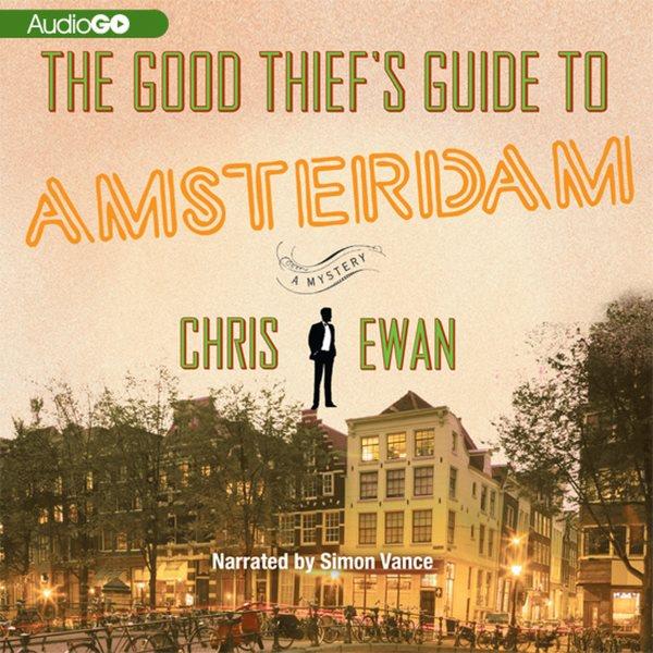 The good thief's guide to Amsterdam [electronic resource] : a mystery / Chris Ewan.