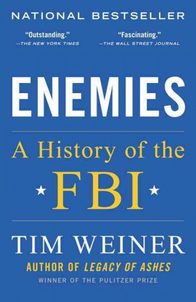 Enemies [electronic resource] : a history of the FBI / Tim Weiner.