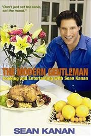 The modern gentleman [electronic resource] : cooking and entertaining with Sean Kanan.