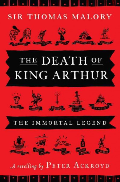The death of King Arthur [electronic resource] : Thomas Malory's Le Morte d'Arthur :  a retelling / by Peter Ackroyd.
