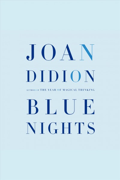 Blue nights [electronic resource] / Joan Didion.