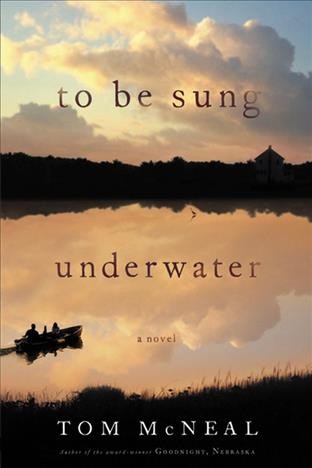 To be sung underwater [electronic resource] : a novel / Tom McNeal.
