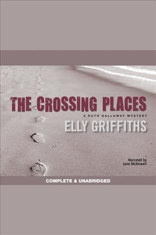 The crossing places [electronic resource] / Elly Griffiths.