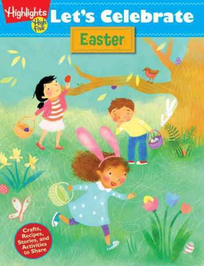 Let's celebrate easter : crafts, recipes, stories, and activities to share.