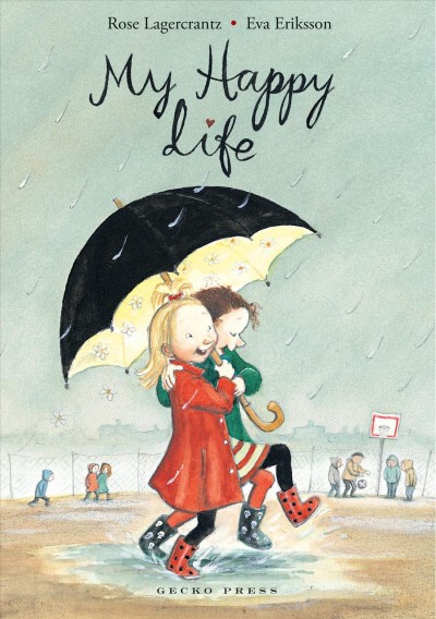 My happy life / written by Rose Lagercrantz ; illustrated by Eva Eriksson ; [translated by Julia Marshall].