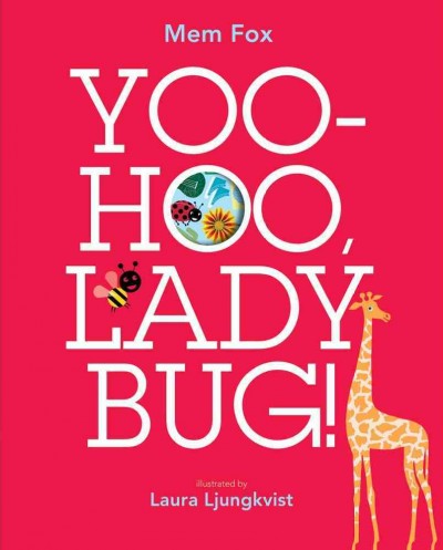 Yoo-hoo, Ladybug! / Mem Fox ; illustrated by Laura Ljungkvist.