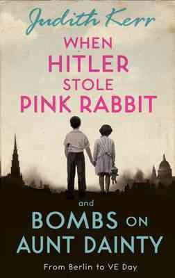 When Hitler stole pink rabbit and Bombs on Aunt Dainty / Judith Kerr.