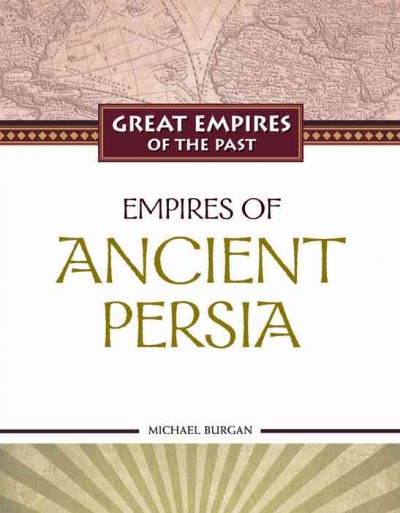 Empires of ancient Persia / Michael Burgan.