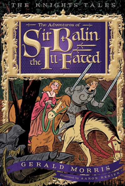 The adventures of Sir Balin the Ill-fated [electronic resource] / Gerald Morris ; illustrated by Aaron Renier.
