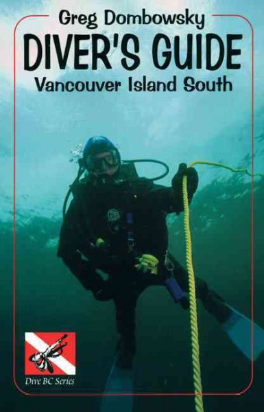 Diver's guide [electronic resource] : Vancouver Island South / Greg Dombowsky.