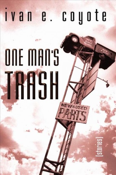 One man's trash [electronic resource] : stories / Ivan E. Coyote.