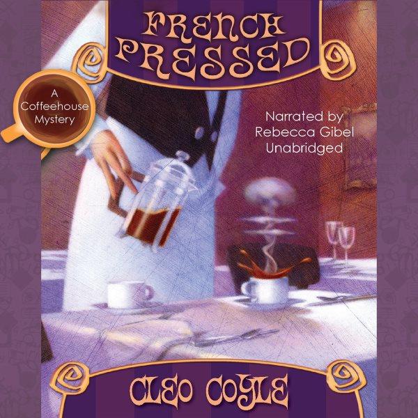 French pressed [electronic resource] / Cleo Coyle.