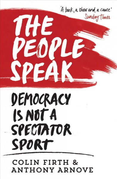 The people speak [electronic resource] / compiled by Colin Firth, Anthony Arnove, David Horspool.