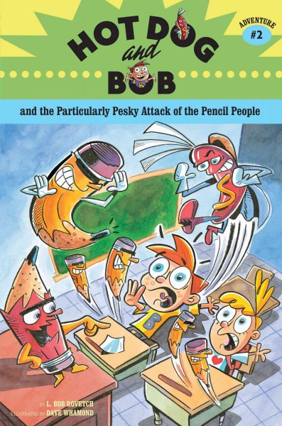 Hot Dog and Bob and the particularly pesky attack of the Pencil People [electronic resource] : adventure #2 / by L. Bob Rovetch ; illustrated by Dave Whamond.