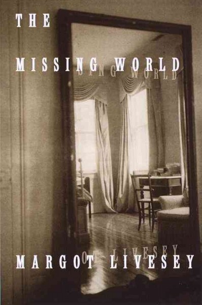 The missing world [electronic resource] : a novel / by Margot Livesey.