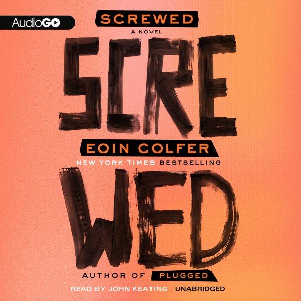 Screwed [electronic resource] : a novel / Eoin Colfer.
