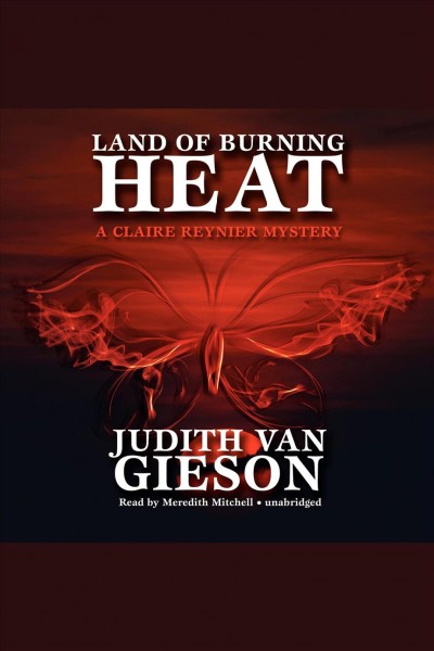 Land of burning heat [electronic resource] : a Claire Reynier mystery / Judith Van Gieson.
